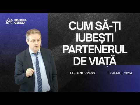 Cum să-ți iubești partenerul de viață (Efeseni 5:21-33) - 07 Aprilie 2024 - Geneza Cluj-Napoca