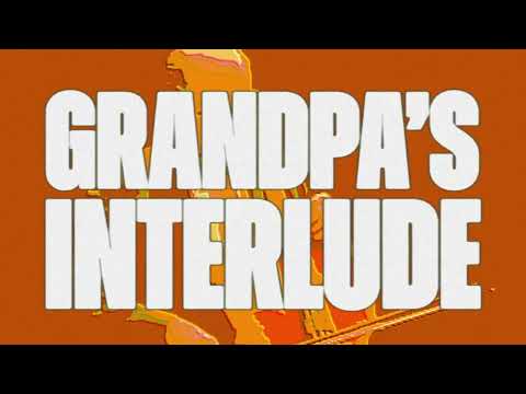 Video thumbnail for grandpa’s interlude