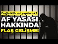 AF YASASI SON GELİŞMELER 2024! AF YASASINDA GELİŞME VAR MI?