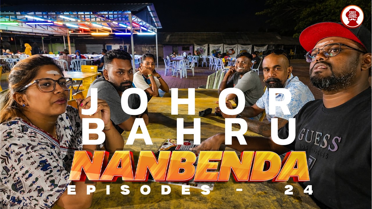 NANBENDA - EPISODES 24 JOHOR BAHRU  - JOURNEY WITH SREE SONIC AROUND MALAYSIA
