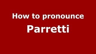 How to pronounce Parretti