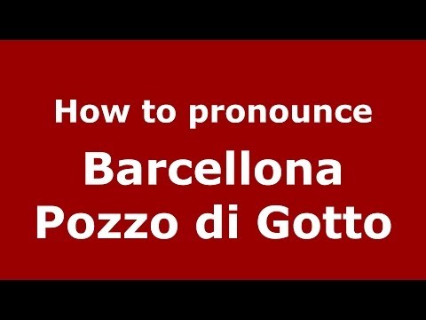 How to pronounce Barcellona Pozzo di Gotto (Italian/Italy) - PronounceNames.com