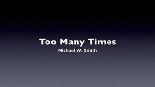 Michael W Smith - Too Many Times