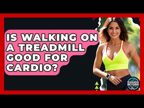 Is Walking On A Treadmill Good For Cardio? - Running Beyond Limits