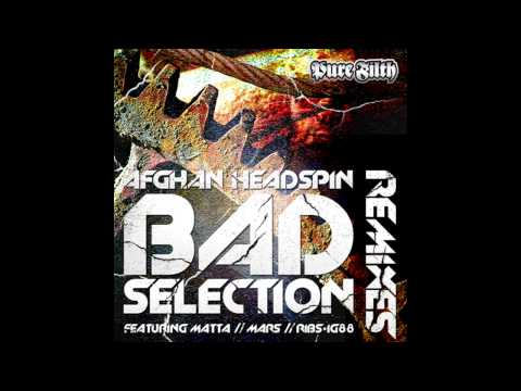 Afghan Headpsin - Bad Selection (Ribs & Ig88 Remix) [Pure Filth]