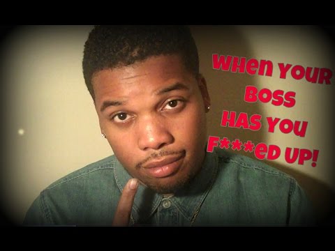 When Your Boss Has You F@#ked Up!
