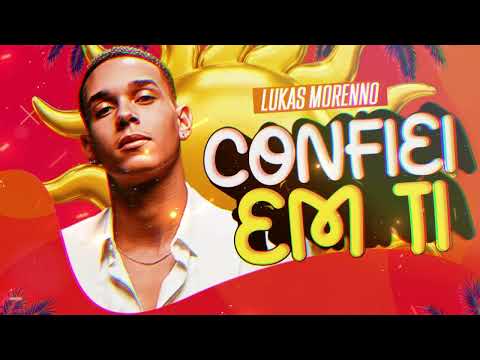 CONFIEI EM TI - LUKAS MORENNO - EP. BOM E NOVO