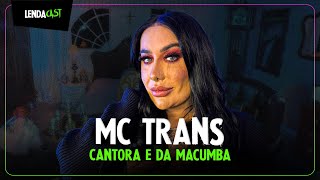 FÉ, IDENTIDADE E PRECONCEITO com MC Trans | LendaCast #258