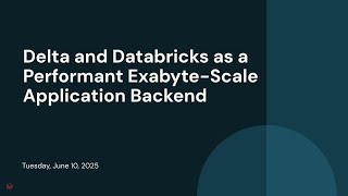 Delta and Databricks as a Performant Exabyte-Scale Application Backend