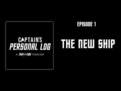 CAPTAIN'S PERSONAL LOG - E01: The New Ship