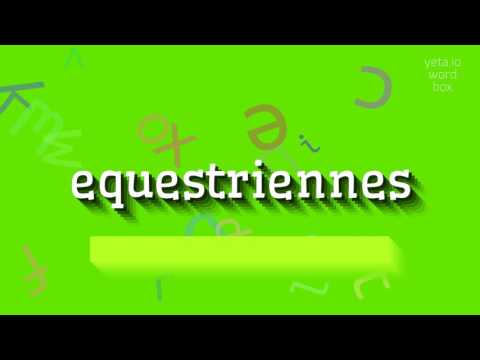 EQUESTRIENNES - HOW TO PRONOUNCE EQUESTRIENNES?