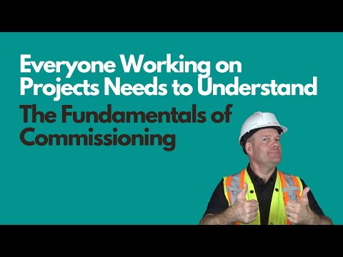 Everyone Working on Projects Needs to Understand the Fundamentals of Commissioning