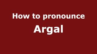 How to pronounce Argal