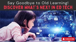 Say Goodbye to Old Learning! Discover What’s Next in EdTech.