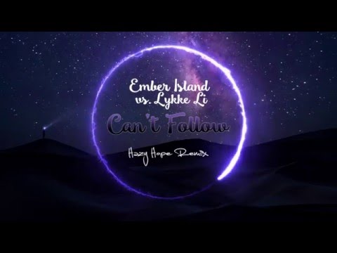 Ember Island vs. Lykke Li - Can't Follow (Hazy Hope Mashup)