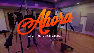 AHORA | Alberto Plaza | Felipe Peláez | Video Oficial.