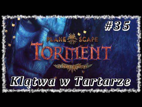 Planescape Torment: EE - Odc. 35 Klątwa w Tartarze i walka z Triasem