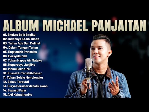 Lagu Rohani Kristen Michael Panjaitan Full Album  Pilihan Terbaik 2023 || Menyejukkan Hati
