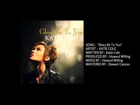 Glory Be To You - Katie Cole