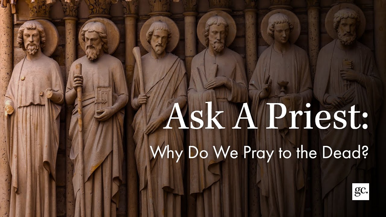 Why Do We Pray To The Dead?