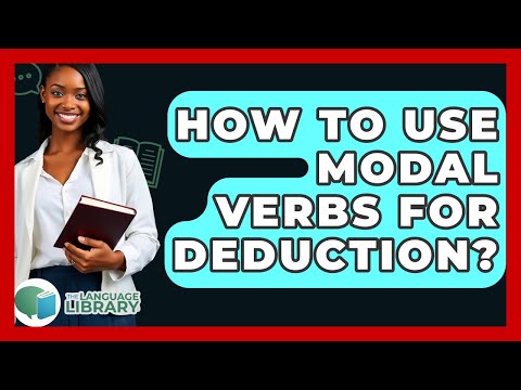 How To Use Modal Verbs For Deduction? - The Language Library