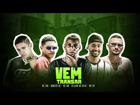 MC 10G, DONATO MC, GELADO NO BEAT, MC DV, MC GW - VEM TRANSAR - REMIX BREGAFUNK