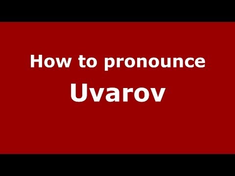 How to pronounce Uvarov (Russian/Russia) - PronounceNames.com