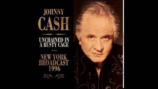 JOHNNY CASH UNCHAINED A RUSTY CAGE - NEW YORK BROADCAST 1996