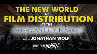 The New World of Distribution at the American Film Market with Jonathan Wolf
