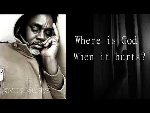 Where is God when it hurts || Davies Mulaya