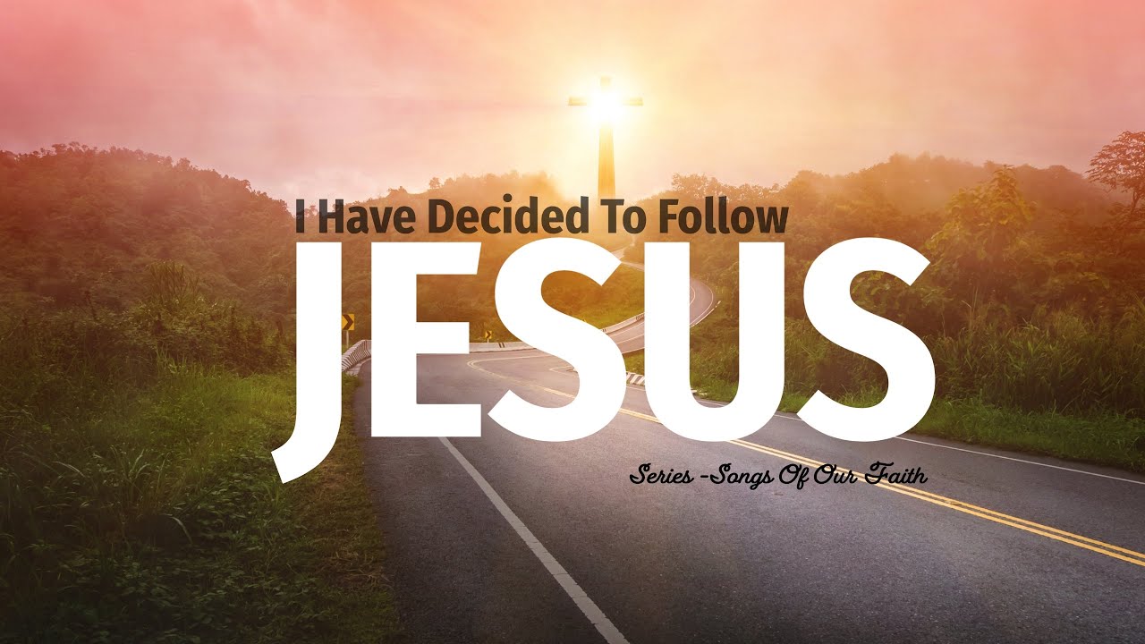 Songs of Our Faith: "I Have Decided to Follow Jesus"