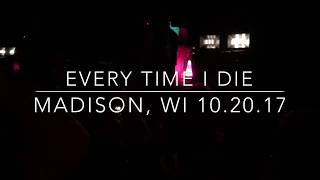 Every Time I Die - “No Son Of Mine” + “Floater” live from Madison, WI 10/20/17