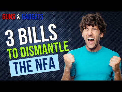 3 Bills To Dismantle The NFA!