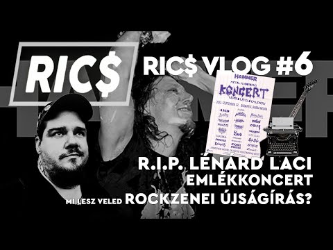Ric$ Vlog #6: R.I.P. Lénárd Laci, LL emlékkoncert és Mi lesz veled rockzenei újságírás?