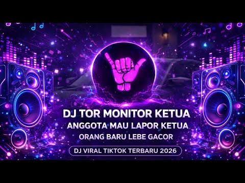 DJ TOR MONITOR KETUA ANGGOTA MAU LAPOR KETUA  ORANG BARU LEBE GACOR   DJ VIRAL TIKTOK TERBARU 2026