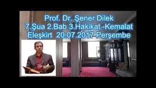Prof. Dr. Şener Dilek - Şualar - 7.Şua - 2.Bab - 3.Hakikat - Kemalat (Eleşkirt-2017.07.20)