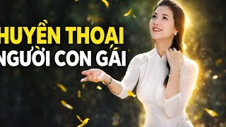 Huyền Thoại Người Con Gái – Sáng Tác Lê Hựu Hà | Tình Khúc Bất Hủ 💖🌿