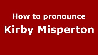 How to pronounce Kirby Misperton