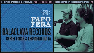 Podcast Papo Fera #05 com Balaclava Records