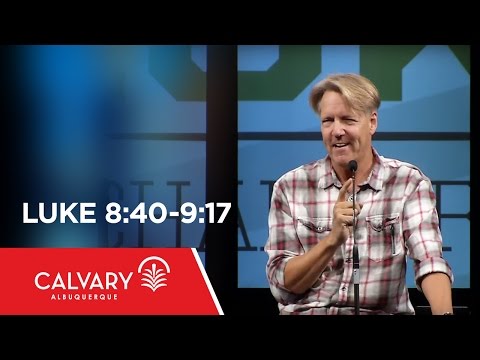 Luke 8:40-9:17 - Skip Heitzig