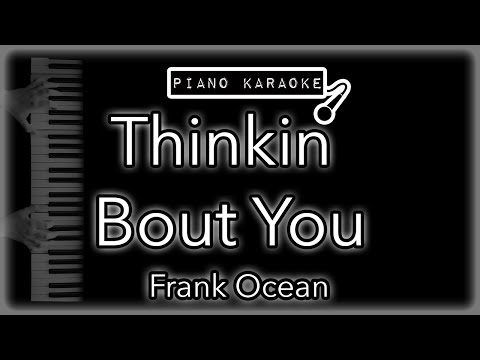 Thinkin Bout You - Frank Ocean - Piano Karaoke Instrumental