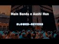 Main Banda E Aashi Hun Slowed Reverb Naat Sharif Sayyed Hassan Ullah Hussaini