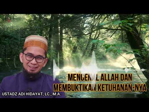 MENGENAL ALLAH DAN MEMBUKTIKAN KETUHANAN-NYA || USTAD ADI HIDAYAT, LC., M.A. || UAH