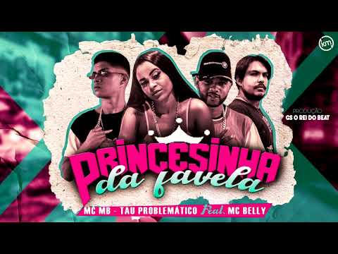 TAU PROBLEMANTICO MC MB feat MC BELLY - PRINCESINHA DA FAVELA -   GS O REI DO BEAT