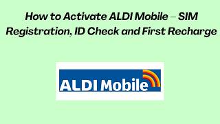 How to Activate ALDI Mobile – SIM Registration, ID Check and First Recharge