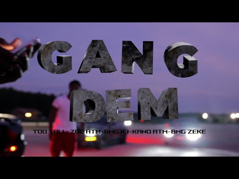 GANG DEM - TOO TALL x ZOE ATM x BMG KJ x KANO ATM x BMG ZEKE