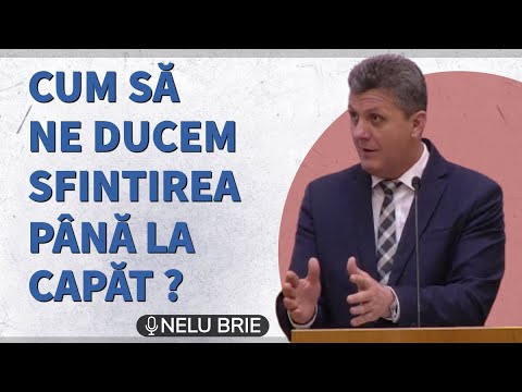 Nelu Brie - Cum să ne ducem sfințirea până la capăt ? | PREDICĂ 2023