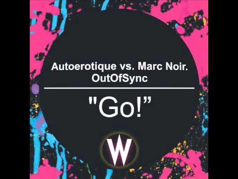 Autoerotique vs. Marc Noir vs. OutOfSync - "Go!"