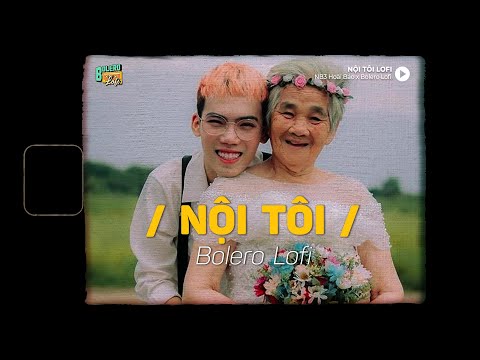 Nội Tôi - (Lofi Ver.) x Bolero Lofi | NB3 Hoài Bảo ~ Chiều về thăm quê thăm nội tóc đã bạc phơ...