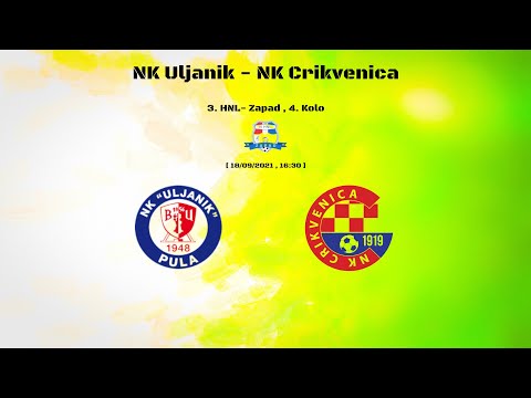 [ 18/09/2021 , 16:30 ] 3. HNL- Zapad , 4. Kolo NK Uljanik - NK Crikvenica